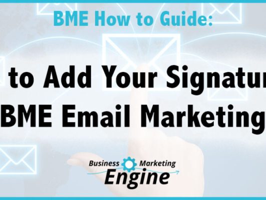 How to Add Your Custom Signature to Your BME Email Marketing Account
