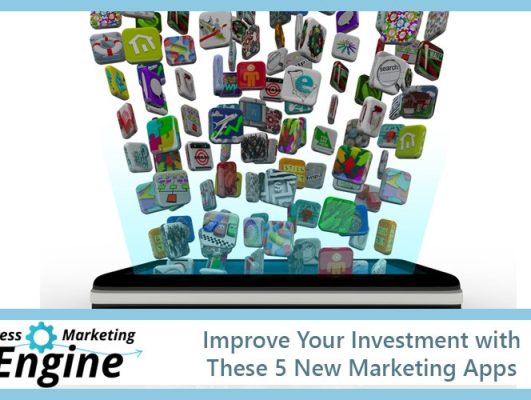 Improve Your Investment with These 5 New Marketing Apps