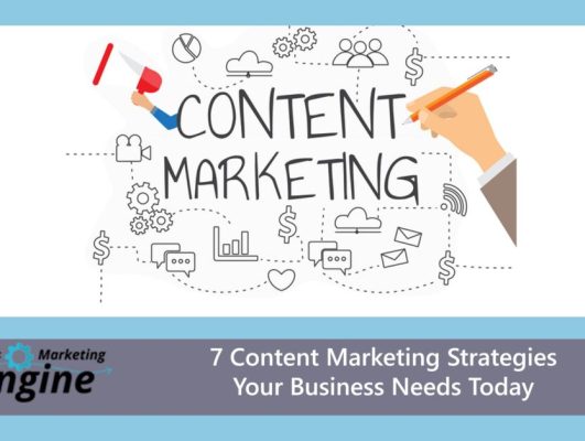 7 Content Marketing Strategies Your Business Needs Today