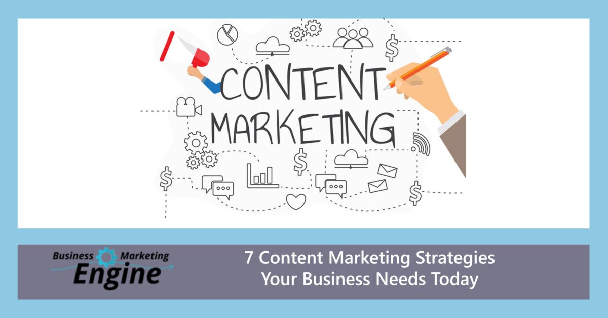 , 7 Content Marketing Strategies Your Business Needs Today, Business Marketing Engine
