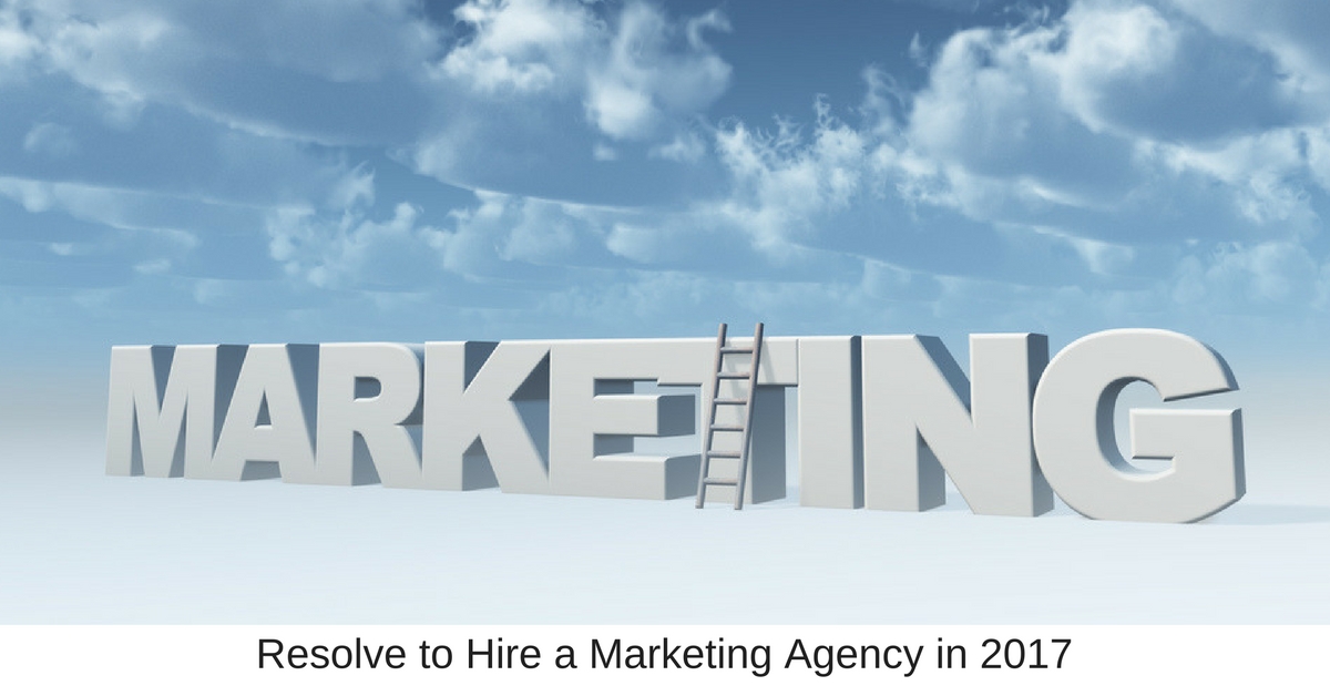 Resolve to Hire a Marketing Agency in 2017