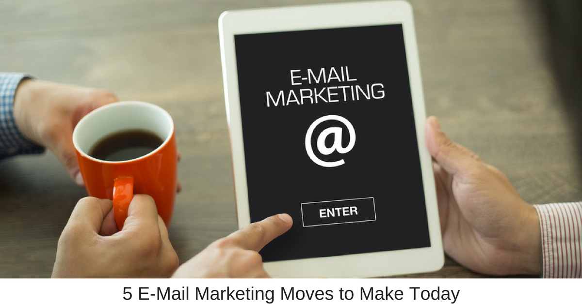 5 E Mail Marketing Moves to Make Today