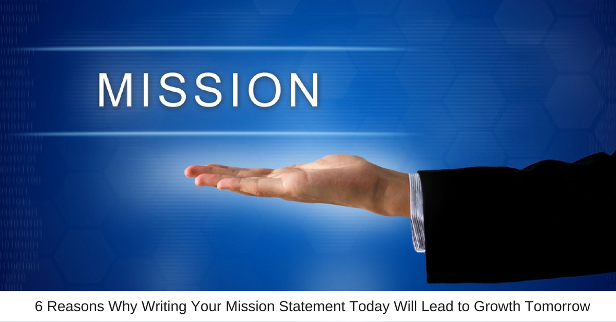 Add a littl6 Reasons Why Writing Your Mission Statement Today Will Lead to Growth Tomorrowe bit of body text