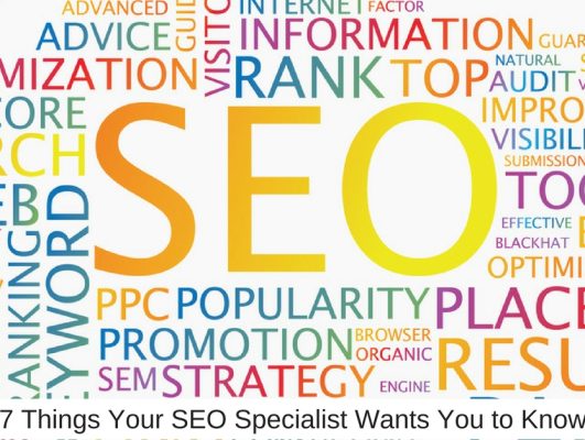 7 Things Your SEO Specialist Wants You to Know