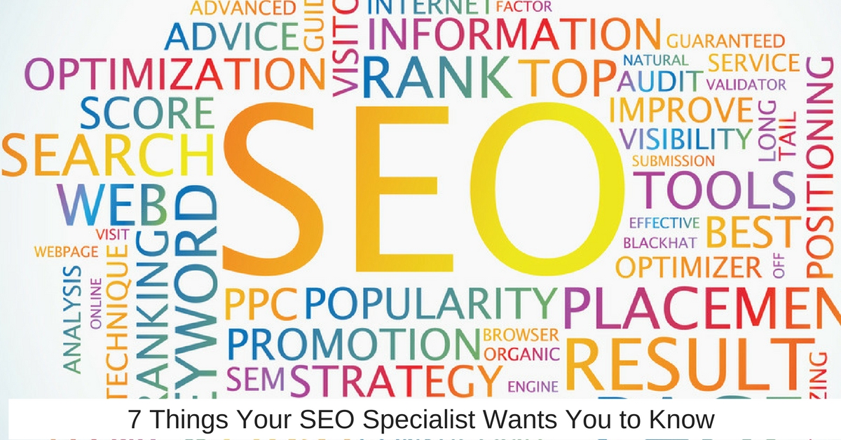 7 Things Your SEO Specialist Wants You to Know