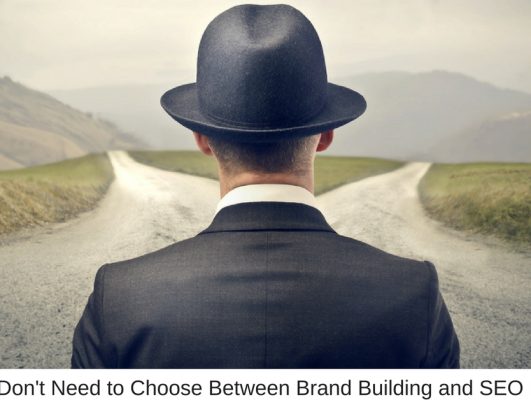 Why You Don’t Need to Choose Between Brand Building and SEO Promotion