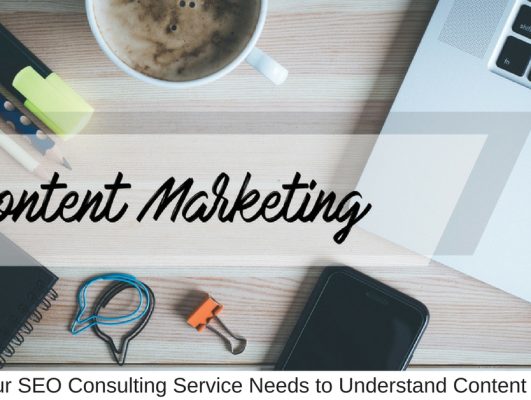 Why Your SEO Consulting Service Needs to Understand Content Marketing