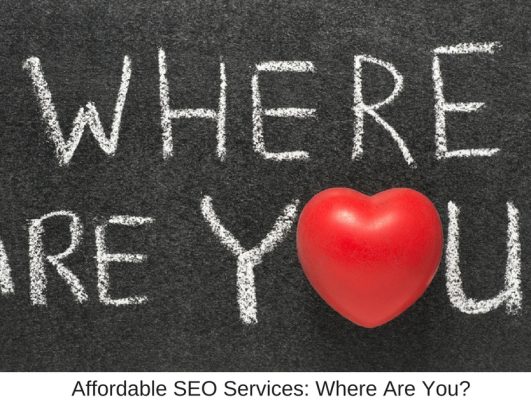 Affordable SEO Services: Where Are You?