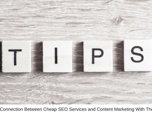Make the Connection Between Cheap SEO Services and Content Marketing With These 3 Tips