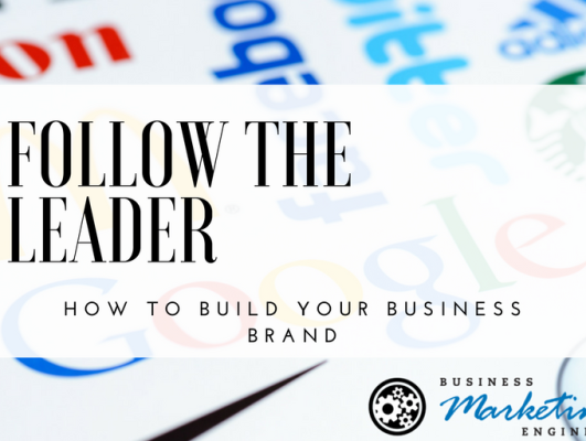 Follow the Leaders: The Business Marketing Brand-Builders You Need to Implement
