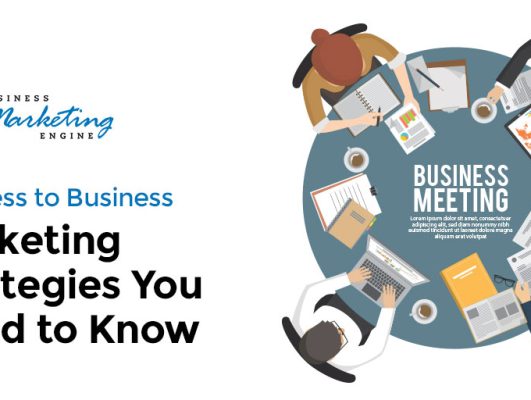 Business to Business: Marketing Strategies You Need To Know