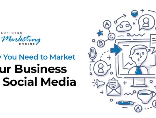 Why You Need to Market Your Business on Social Media