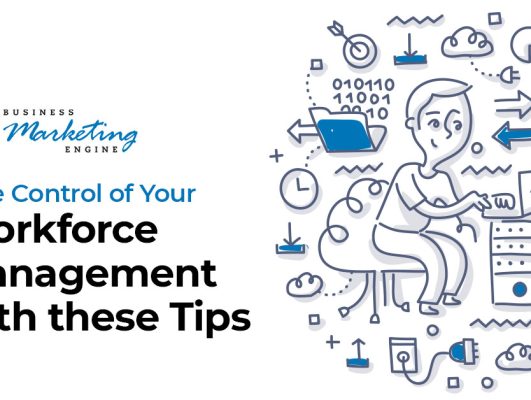 Take Control of Your Workforce Management With These Tips