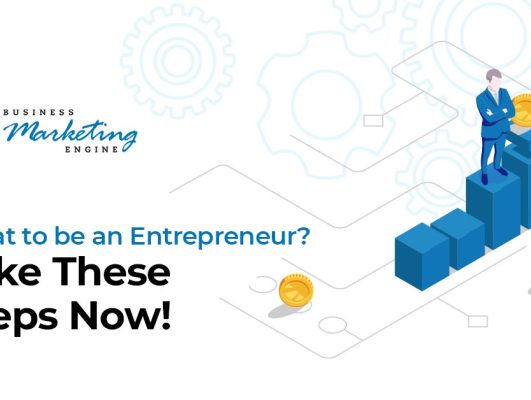 Want to be an Entrepreneur? Take These Steps Now!