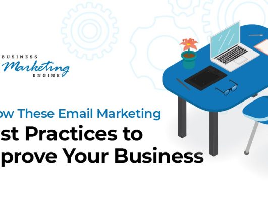 Follow These Email Marketing Best Practices to Improve Your Business
