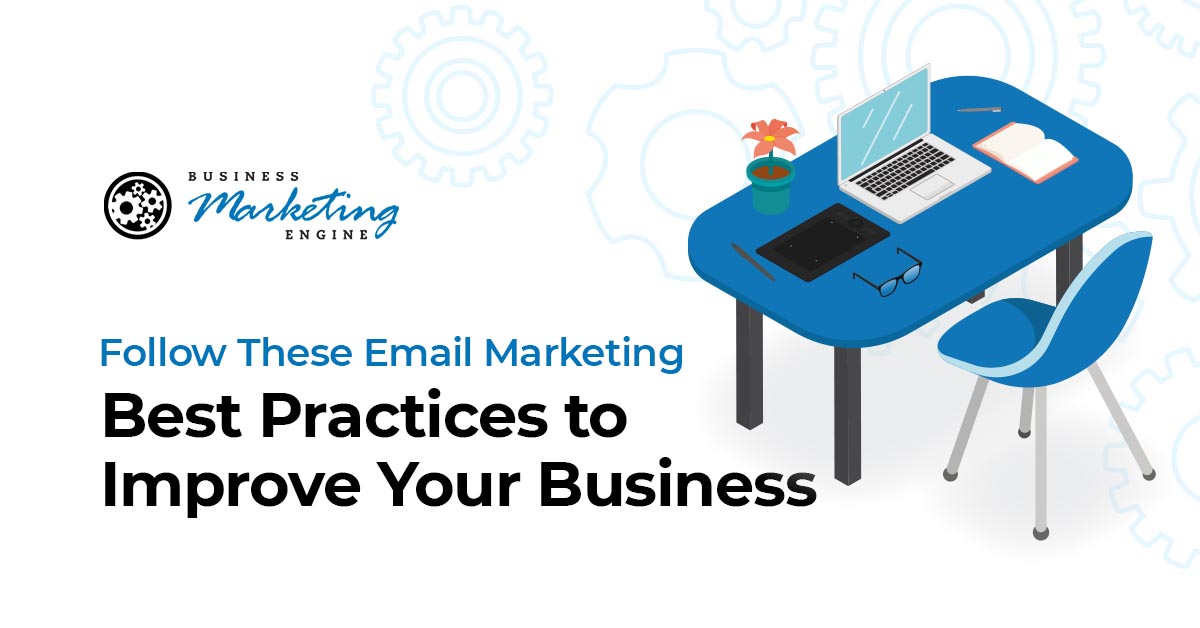 , Follow These Email Marketing Best Practices to Improve Your Business, Business Marketing Engine