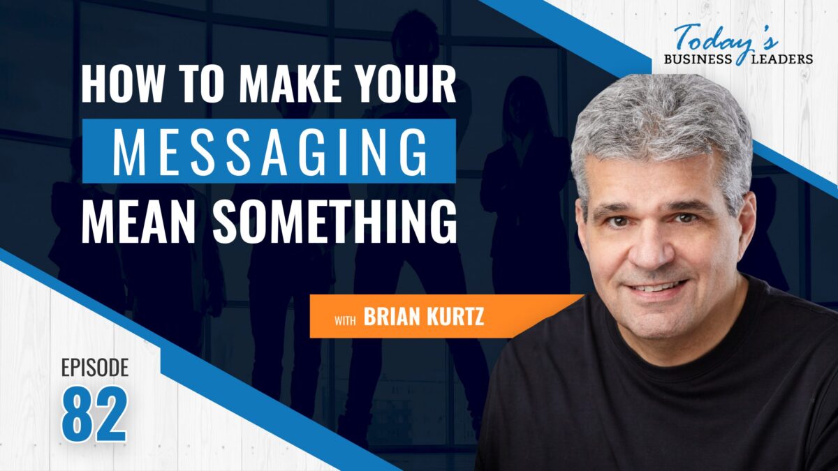 , How to Make Your Messaging Mean Something with Brian Kurtz (Episode 82), Business Marketing Engine