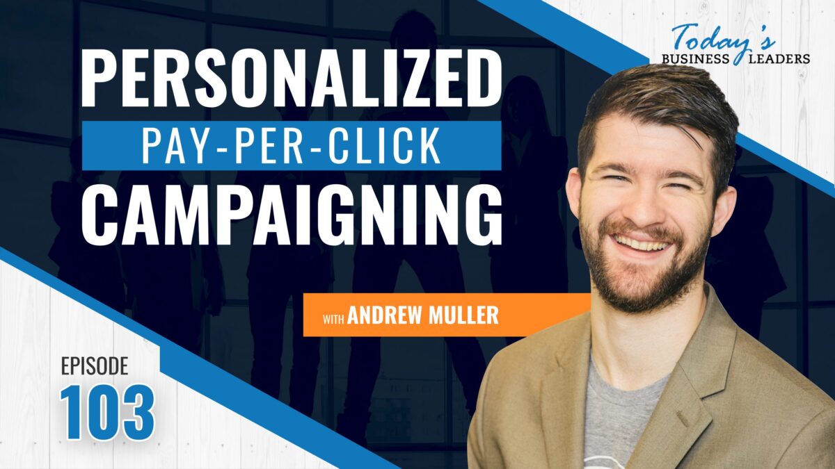 , Personalized Pay-Per-Click Campaigns with Andrew Muller &#8211; (Episode 103), Business Marketing Engine