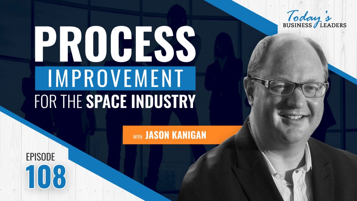 , Process Improvement for the Space Industry with Jason Kanigan &#8211; (Episode 108), Business Marketing Engine