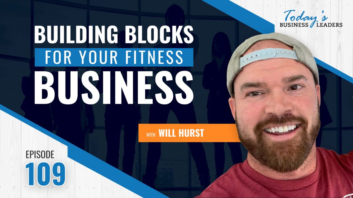 , Building Blocks for Your Fitness Business with Will Hurst &#8211; (Episode 109), Business Marketing Engine
