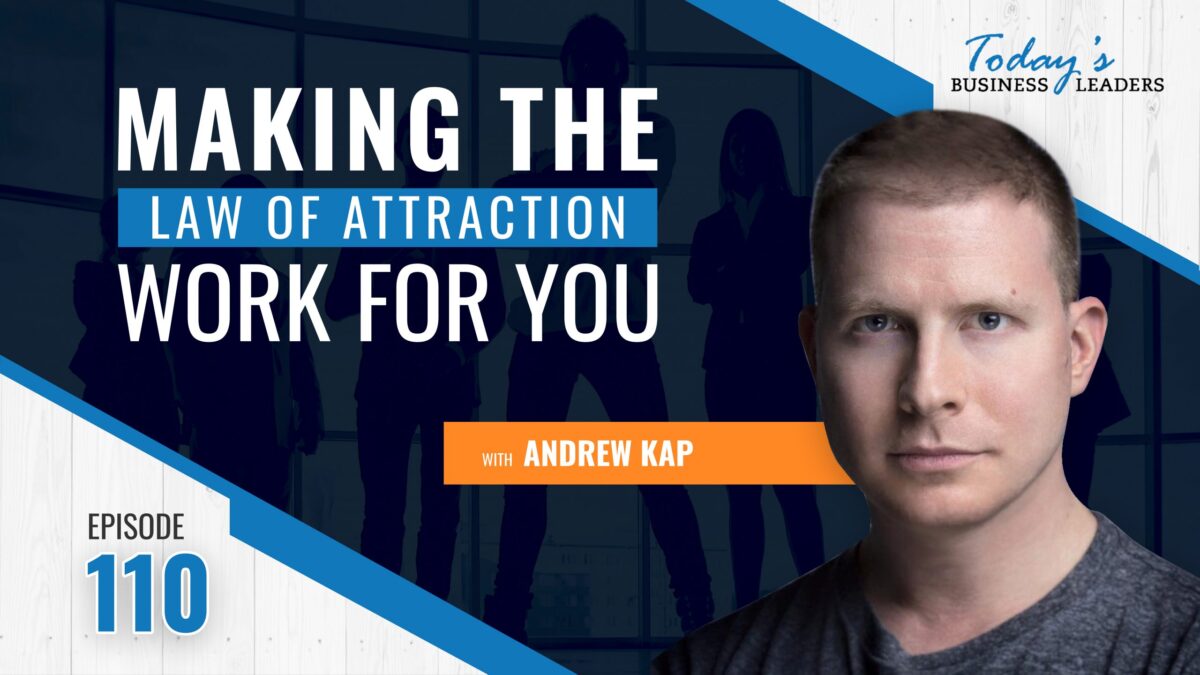 , Making the Law of Attraction Work For You with Andrew Kap &#8211; (Episode 110), Business Marketing Engine
