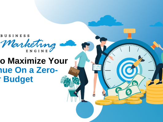 How to Maximize Your Revenue On a Zero-Dollar Budget