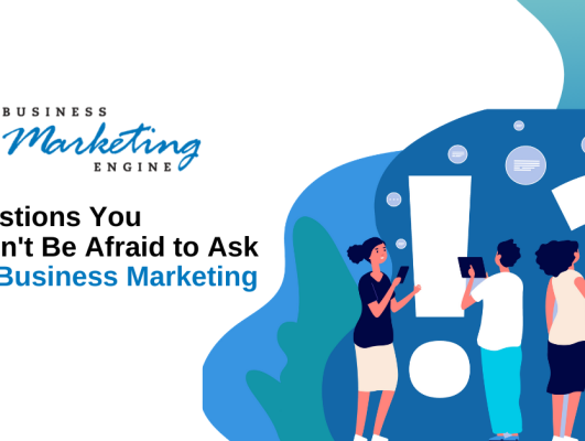 14 Questions You Shouldn’t Be Afraid to Ask About Business Marketing