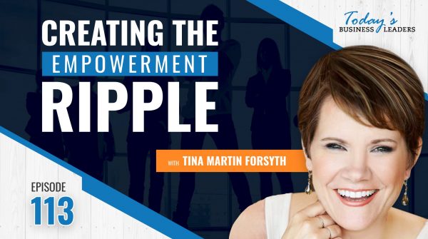 Creating the Empowerment Ripple with Tina Martin Forsyth (Episode 113)