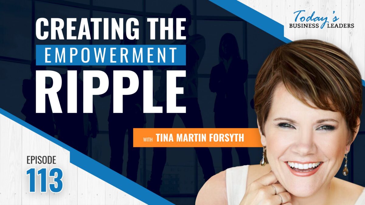 , Creating the Empowerment Ripple with Tina Martin Forsyth &#8211; (Episode 113), Business Marketing Engine