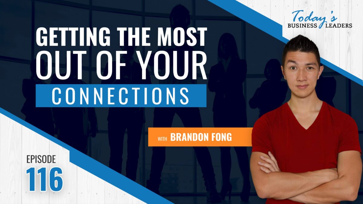 , Getting the Most Out of Your Connections with Brandon Fong &#8211; (Episode 116), Business Marketing Engine