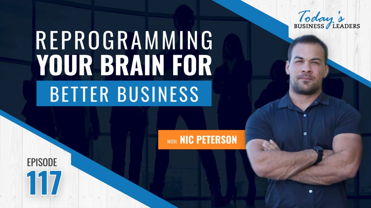reprogramming your brain, Reprogramming Your Brain for Better Business with Nic Peterson &#8211; (Episode 117), Business Marketing Engine