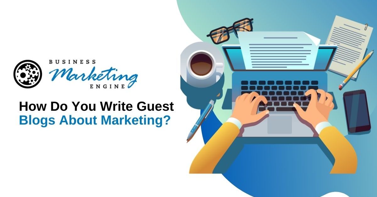 How Do You Write Guest Blogs About Marketing?