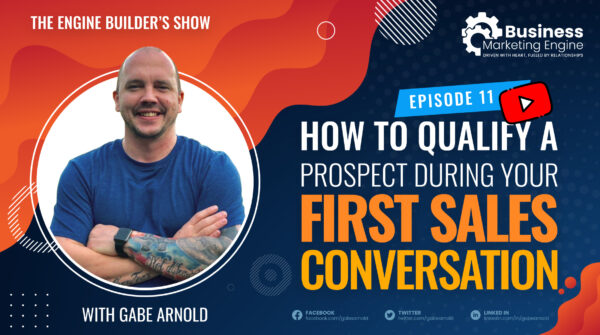 How to Qualify a Prospect During Your First Sales Conversation – (Episode 11)