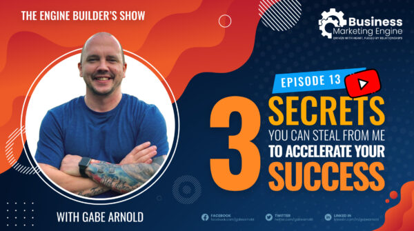3 Secrets That You Can Steal From Me to Accelerate Your Success – (Episode 13)