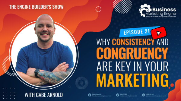 Why Consistency And Congruency Are Key in Your Marketing – (Episode 21)