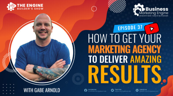 How to Get Your Marketing Agency to Deliver Amazing Results (Episode 37)