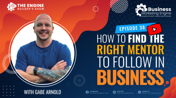 How to Find The Right Mentor to Follow in Business (Episode 38)