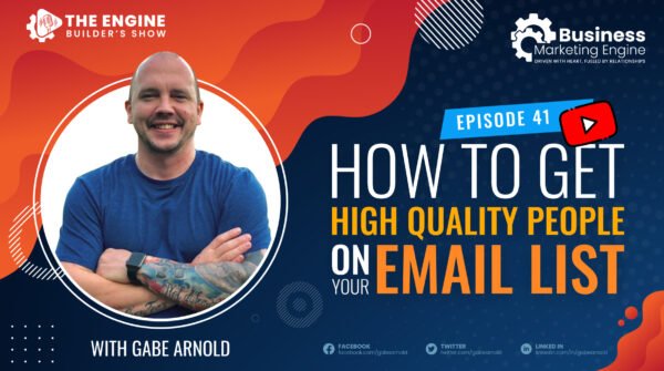 How to Get High Quality People on Your Email List – (Episode 41)