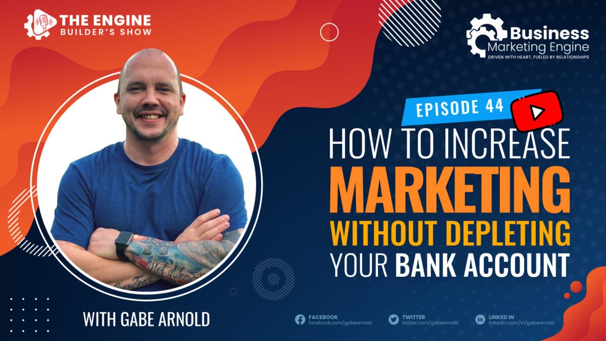 , How to Increase Marketing Without Depleting Your Bank Account &#8211; (Episode 44), Business Marketing Engine