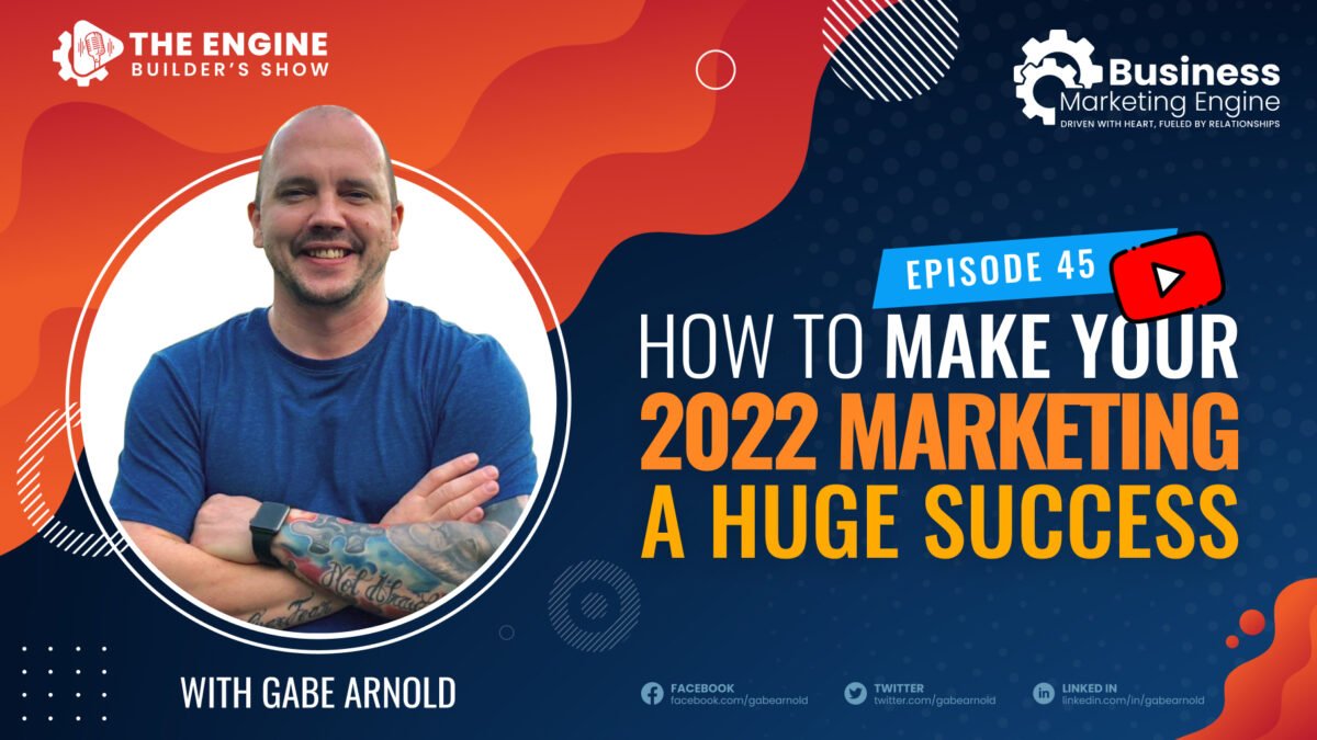 , How to Make Your 2022 Marketing a Huge Success &#8211; (Episode 45), Business Marketing Engine