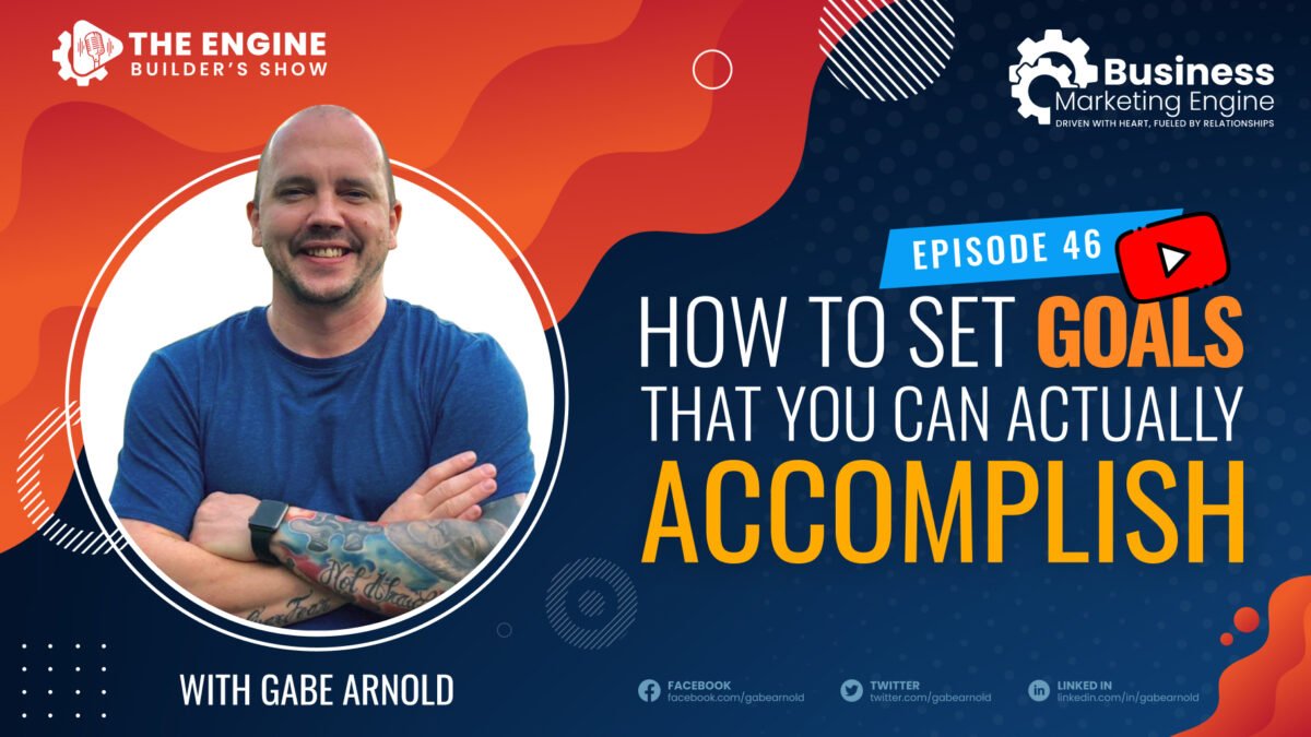 , How to Set Goals That You Can Actually Accomplish &#8211; (Episode 46), Business Marketing Engine