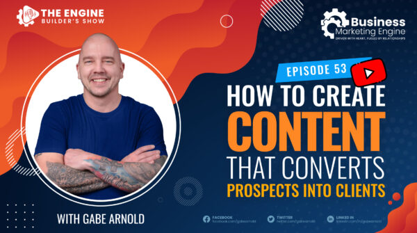 How to Create Content That Converts Prospects Into Clients – (Episode 53)