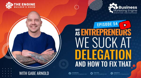 Why as Entrepreneurs We Suck at Delegation And How to Fix That – (Episode 54)