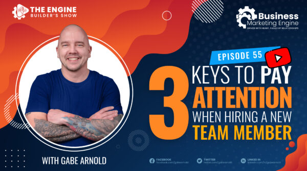 3 Keys to Pay Attention to When Hiring a New Team Member – (Episode 55)