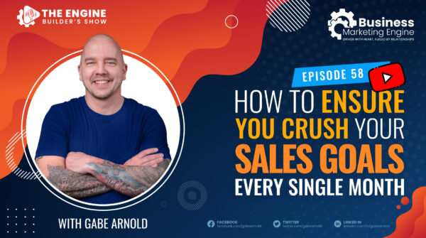 How to Ensure You Crush Your Sales Goals Every Single Month – (Episode 58)