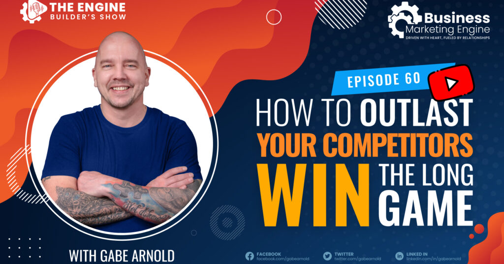How to Outlast Your Competitors And Win The Long Game – (Episode 60)