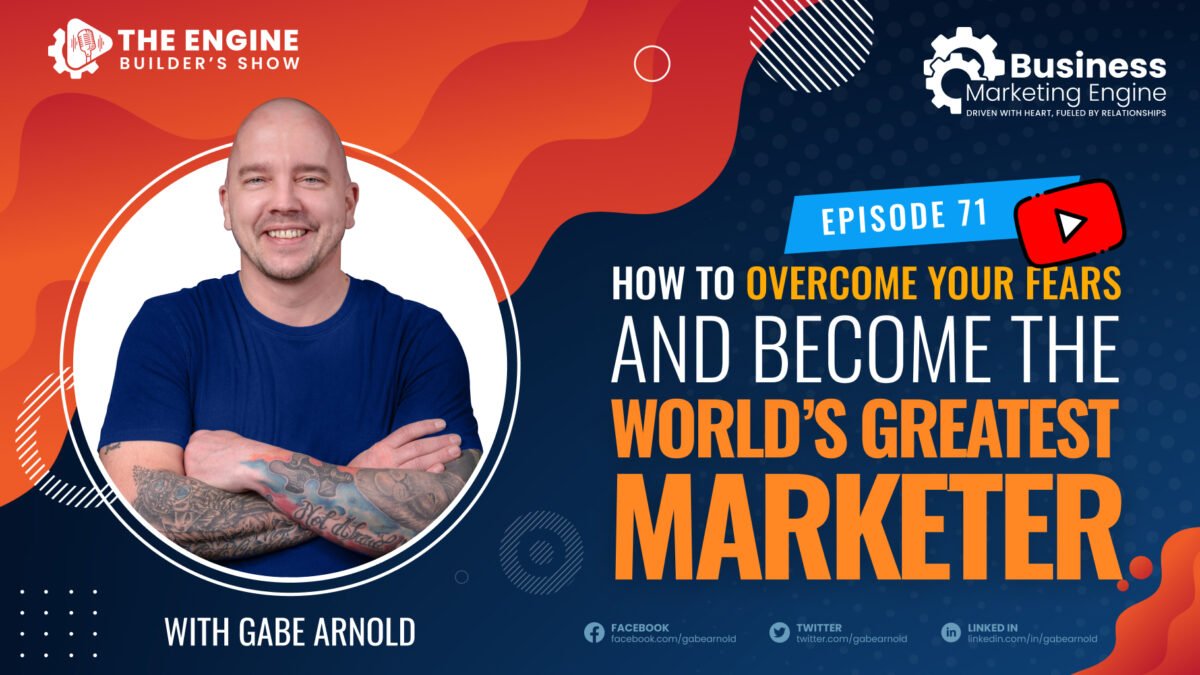 , How to Overcome Your Fears And Become The World’s Greatest Marketer &#8211; (Episode 71), Business Marketing Engine