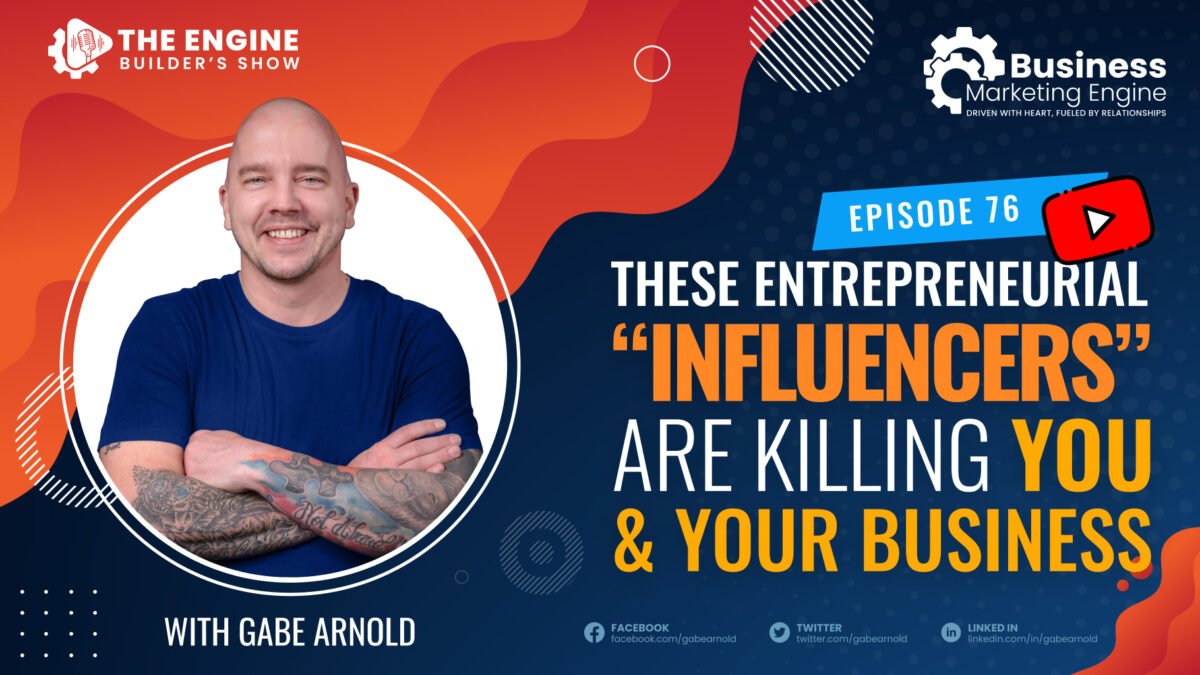 , These Entrepreneurial “Influencers” Are Killing You &#038; Your Business &#8211; (Episode 76), Business Marketing Engine