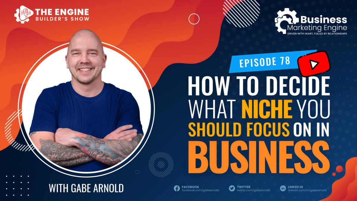 , How to Decide What Niche You Should Focus On in Business &#8211; (Episode 78), Business Marketing Engine