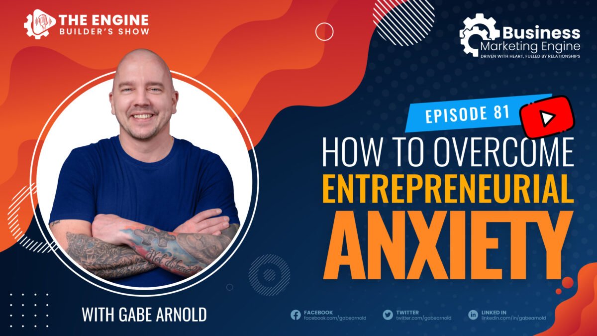 , How to Overcome Entrepreneurial Anxiety &#8211; (Episode 81), Business Marketing Engine